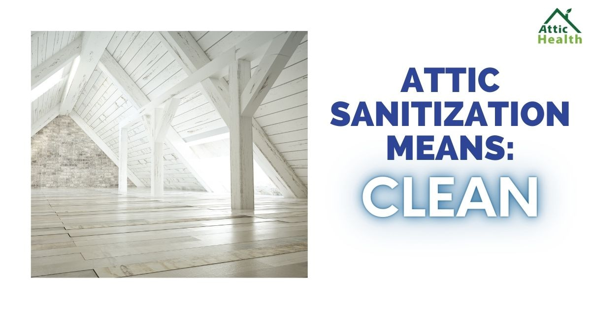 "attic sanitization means CLEAN!" a very clean attic photo shows the cleaning example. 